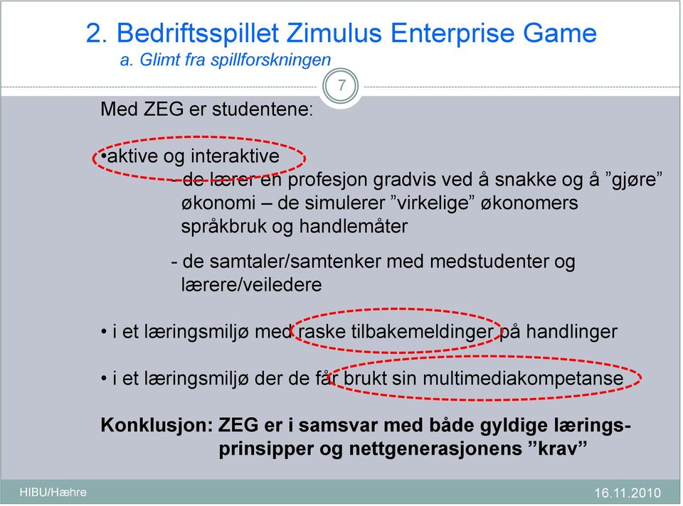 medstudenter og lærere/veiledere i et læringsmiljø med raske tilbakemeldinger på handlinger i et læringsmiljø der de