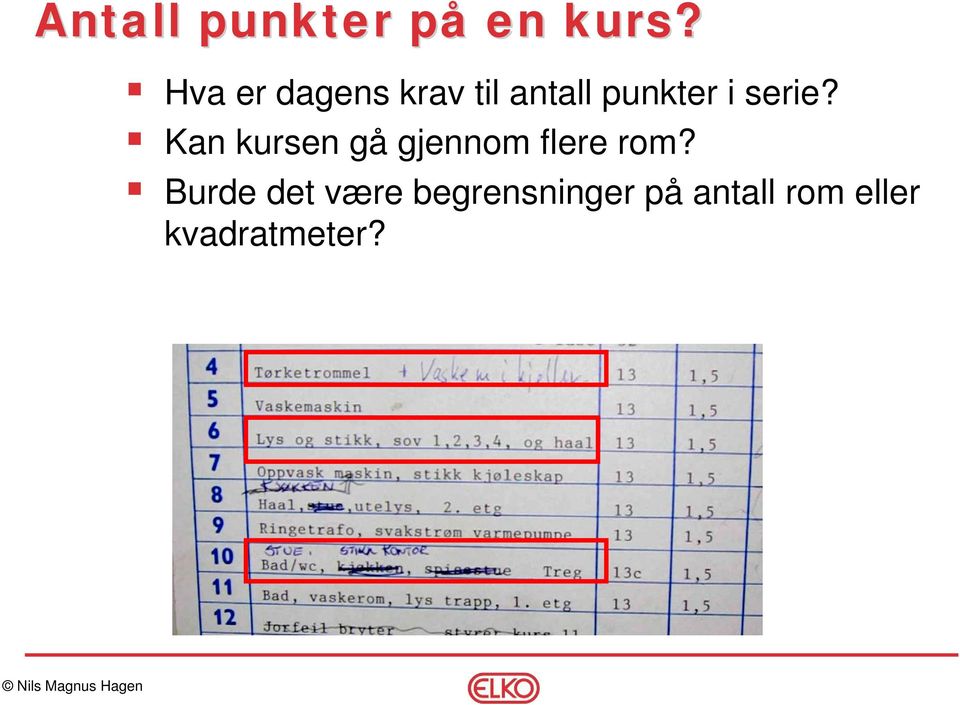 serie? Kan kursen gå gjennom flere rom?