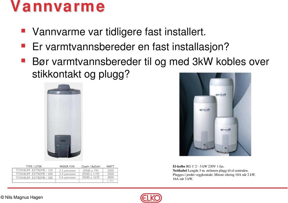 Bør varmtvannsbereder til og med 3kW kobles over stikkontakt og plugg?