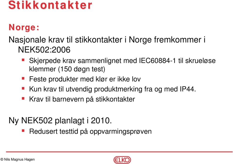 produkter med klør er ikke lov Kun krav til utvendig produktmerking fra og med IP44.