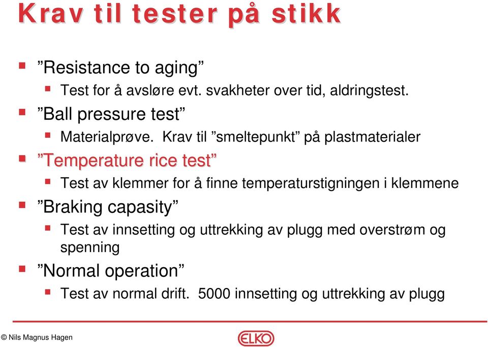 Krav til smeltepunkt på plastmaterialer Temperature rice test Test av klemmer for å finne