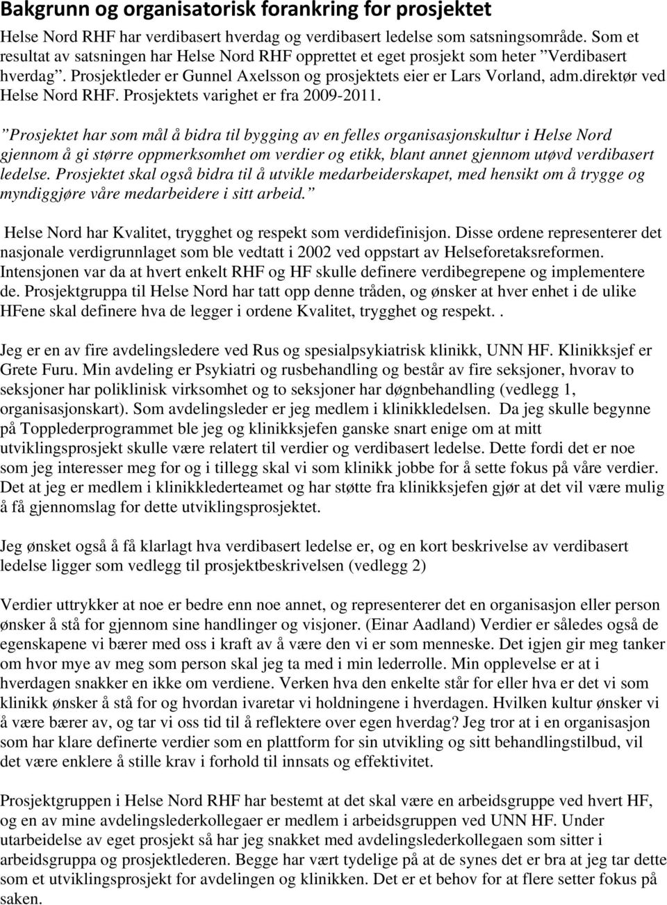 direktør ved Helse Nord RHF. Prosjektets varighet er fra 2009-2011.