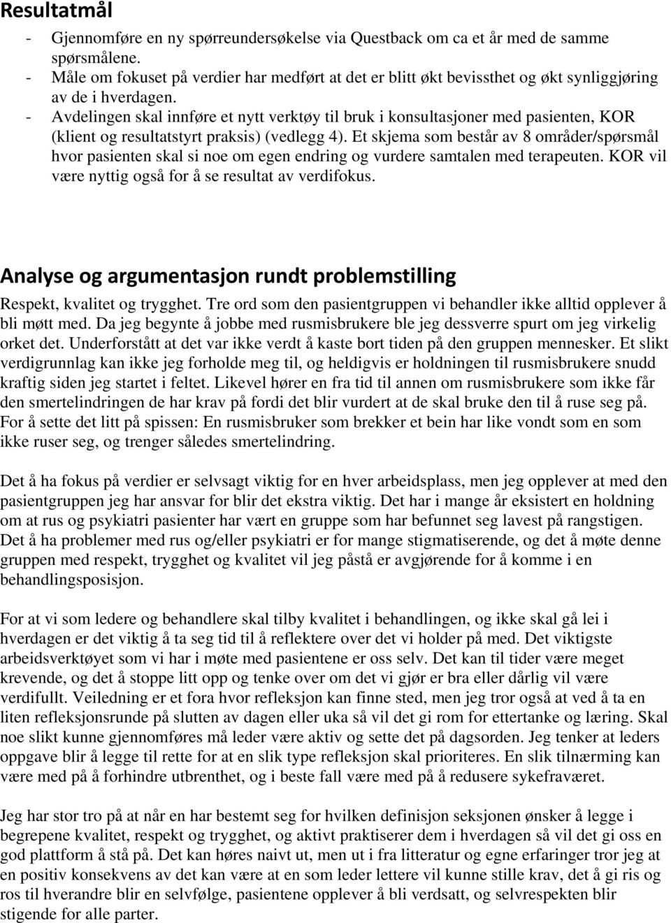 - Avdelingen skal innføre et nytt verktøy til bruk i konsultasjoner med pasienten, KOR (klient og resultatstyrt praksis) (vedlegg 4).