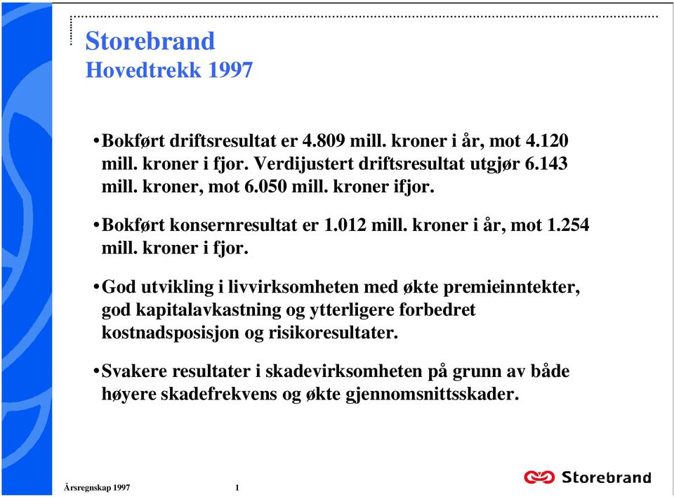 God utvikling i livvirksomheten med økte premieinntekter, god kapitalavkastning og ytterligere forbedret kostnadsposisjon og