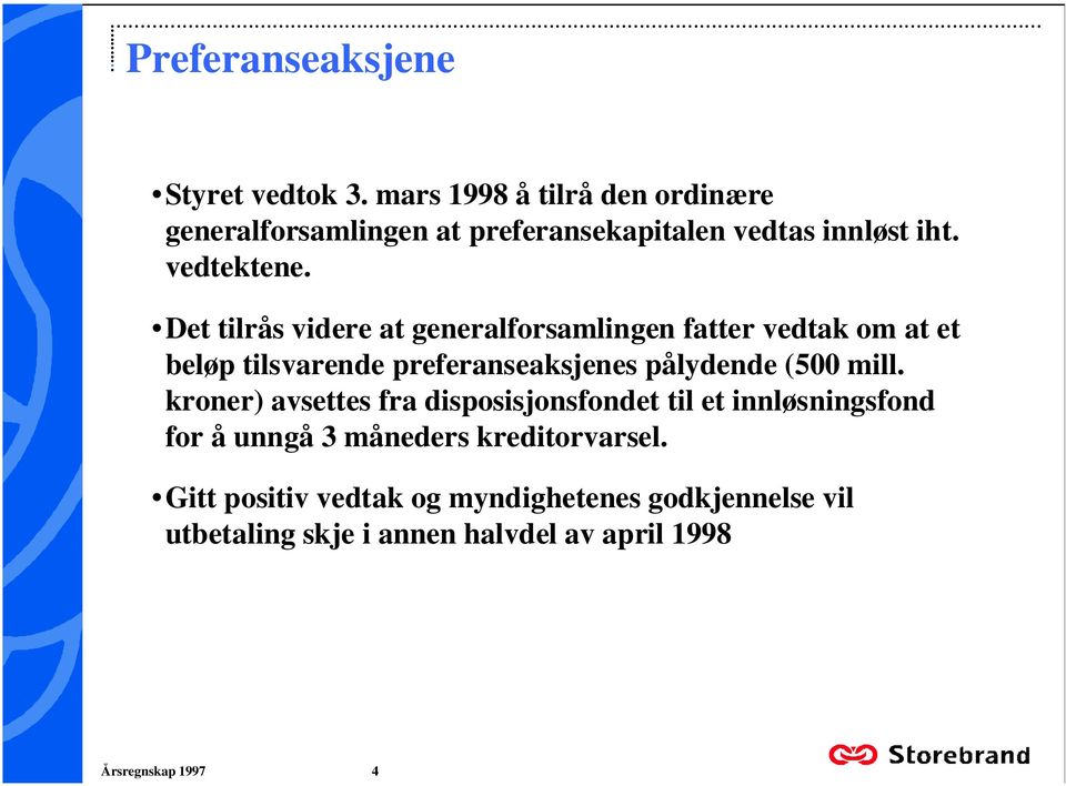 preferanseaksjenes pålydende (500 mill kroner) avsettes fra disposisjonsfondet til et innløsningsfond for å unngå 3