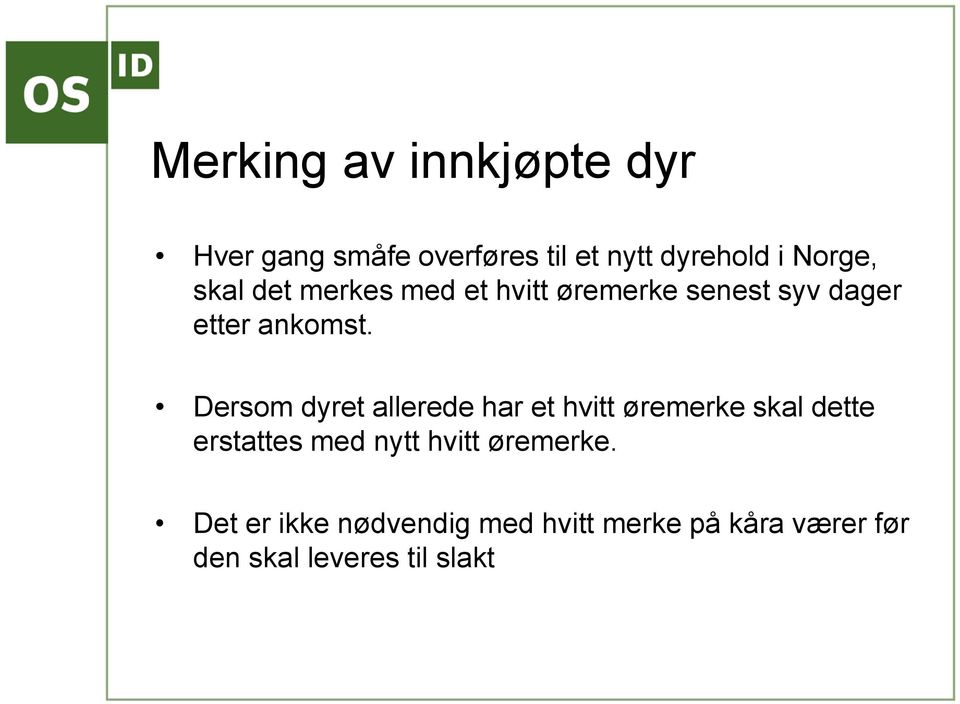 Dersom dyret allerede har et hvitt øremerke skal dette erstattes med nytt hvitt