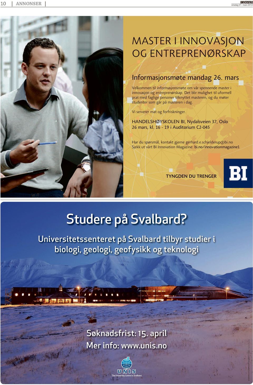 HANDELSHØYSKOLEN BI, Nydalsveien 37, Oslo 26 mars, kl. 16-19 i Auditorium C2-045 Har du spørsmål, kontakt gjerne gerhard.e.schjelderup@bi.no Sjekk ut vårt BI Innovation Magazine: bi.