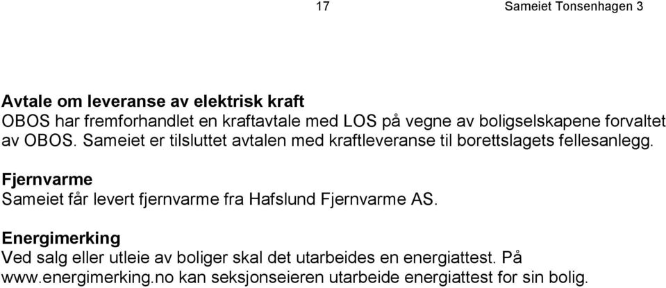 Sameiet er tilsluttet avtalen med kraftleveranse til borettslagets fellesanlegg.