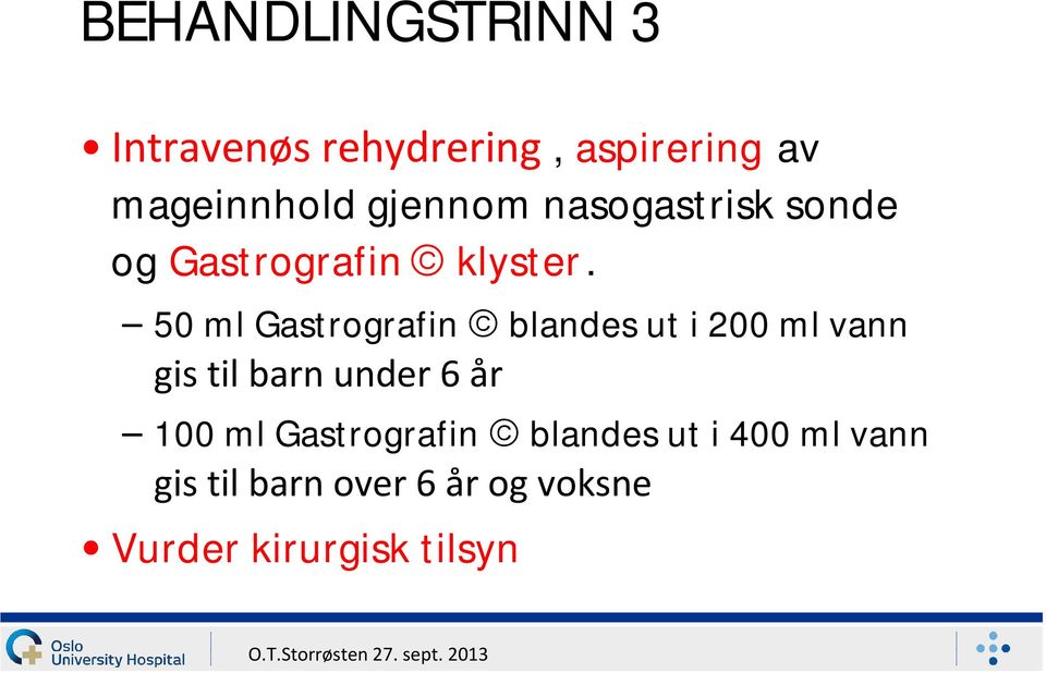 50 ml Gastrografin ã blandes ut i 200 ml vann gis til barn under 6 år 100