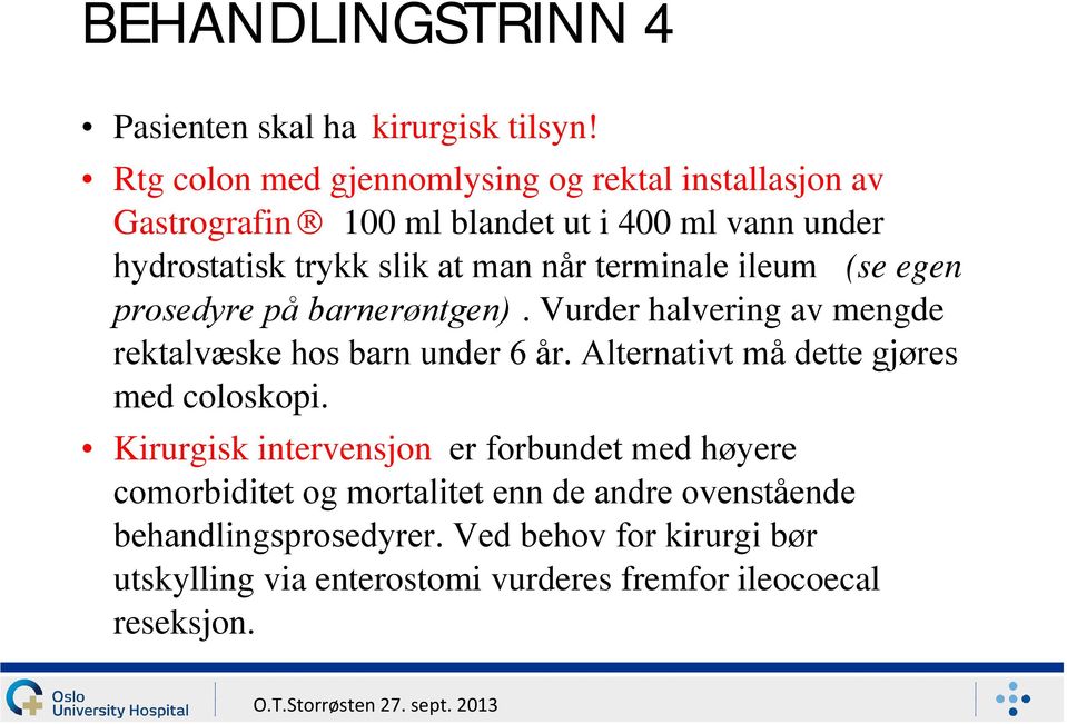 terminale ileum (se egen prosedyre på barnerøntgen). Vurder halvering av mengde rektalvæske hos barn under 6 år.