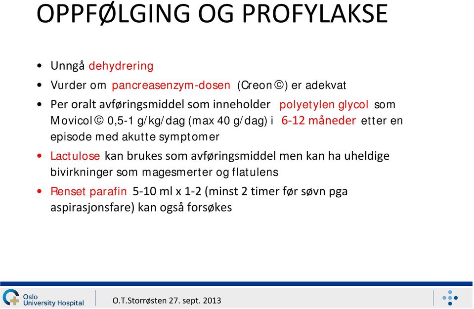 etter en episode med akutte symptomer Lactulose kan brukes som avføringsmiddel men kan ha uheldige