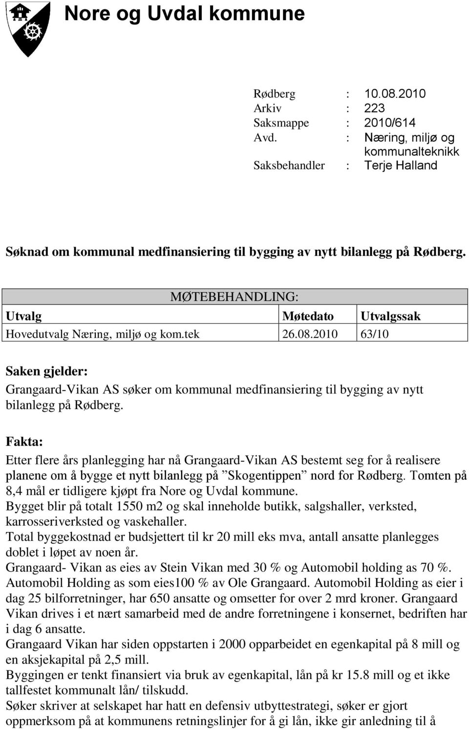 MØTEBEHANDLING: Utvalg Møtedato Utvalgssak Hovedutvalg Næring, miljø og kom.tek 26.08.