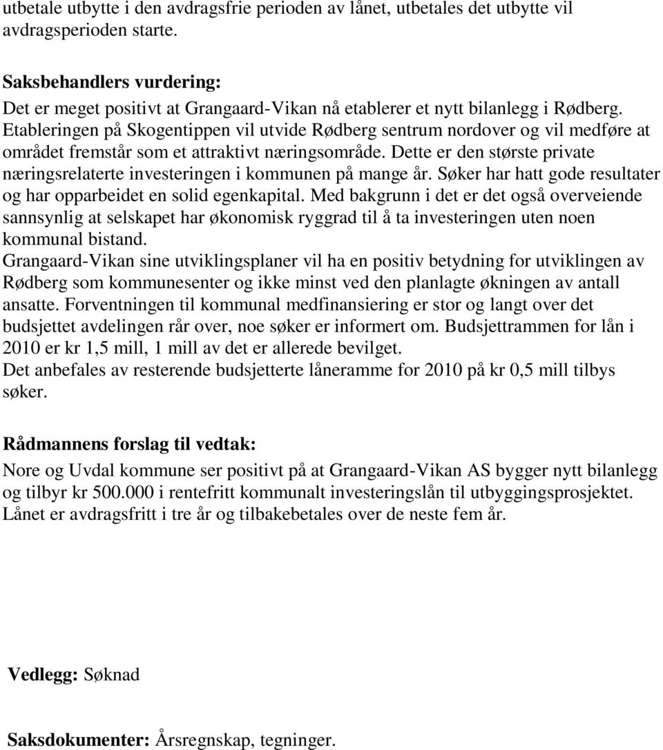 Etableringen på Skogentippen vil utvide Rødberg sentrum nordover og vil medføre at området fremstår som et attraktivt næringsområde.