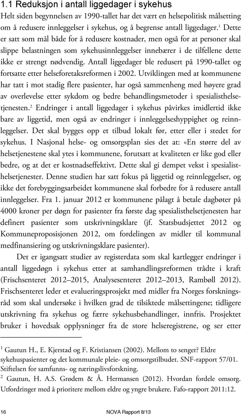 Antall liggedager ble redusert på 1990-tallet og fortsatte etter helseforetaksreformen i 2002.