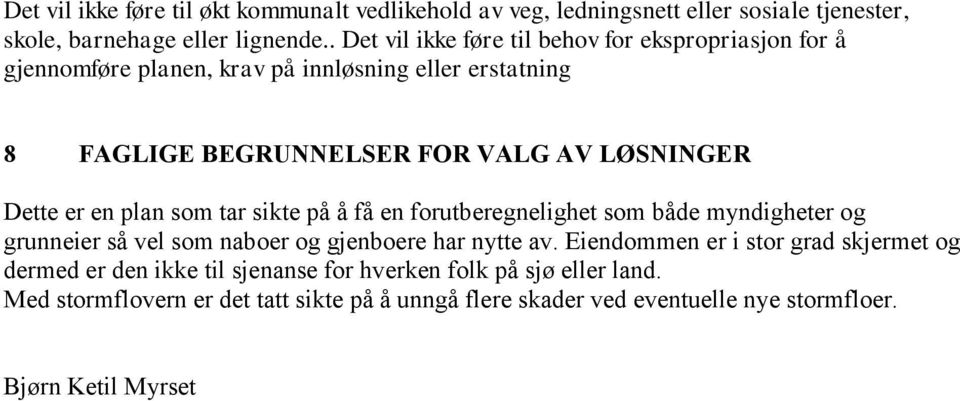 Dette er en plan som tar sikte på å få en forutberegnelighet som både myndigheter og grunneier så vel som naboer og gjenboere har nytte av.