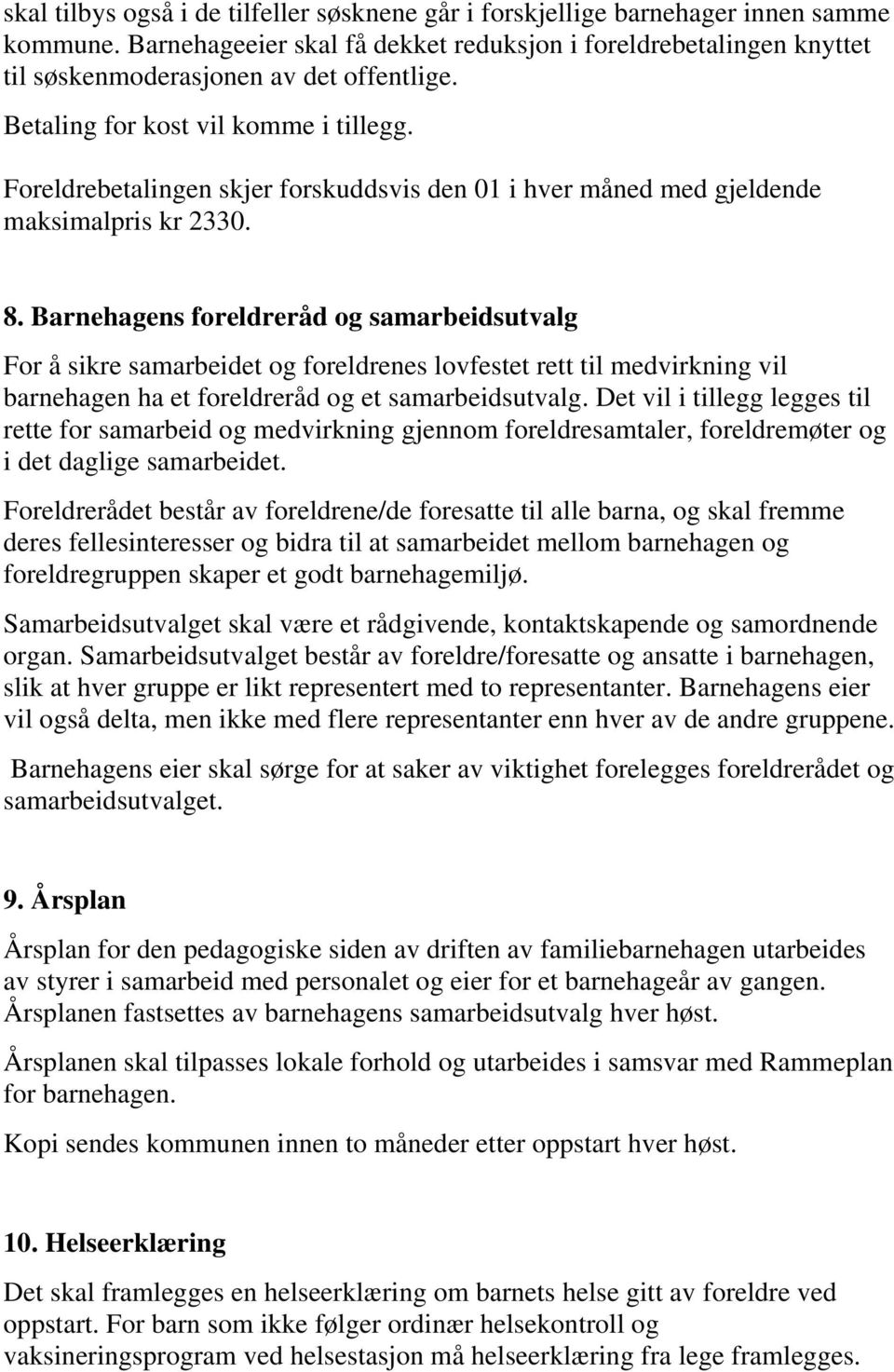 Foreldrebetalingen skjer forskuddsvis den 01 i hver måned med gjeldende maksimalpris kr 2330. 8.