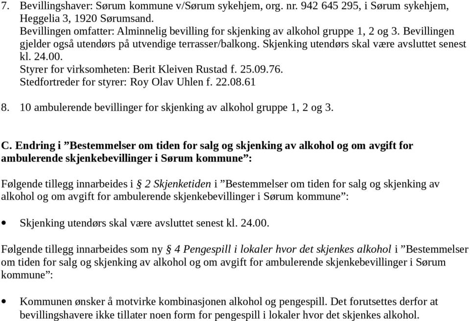 10 ambulerende bevillinger for skjenking av alkohol gruppe 1, 2 og 3. C.