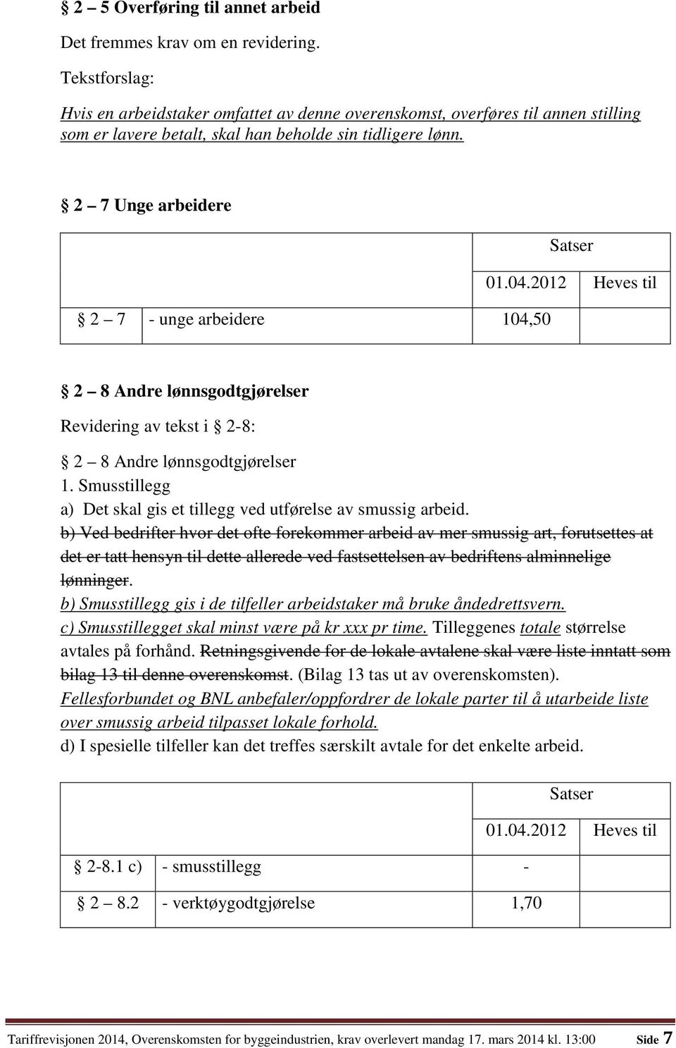 2 7 Unge arbeidere 2 7 - unge arbeidere 104,50 2 8 Andre lønnsgodtgjørelser Revidering av tekst i 2-8: 2 8 Andre lønnsgodtgjørelser 1.