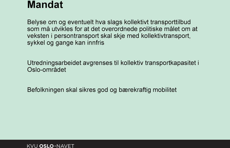 kollektivtransport, sykkel og gange kan innfris Utredningsarbeidet avgrenses til