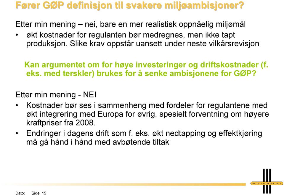 Slike krav oppstår uansett under neste vilkårsrevisjon Kan argumentet om for høye investeringer og driftskostnader (f. eks.