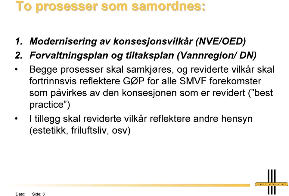 skal fortrinnsvis reflektere GØP for alle SMVF forekomster som påvirkes av den konsesjonen som er