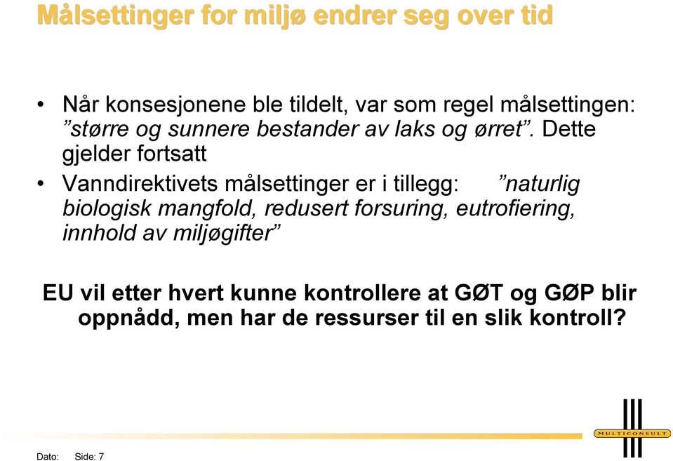 Dette gjelder fortsatt Vanndirektivets målsettinger er i tillegg: naturlig biologisk mangfold, redusert