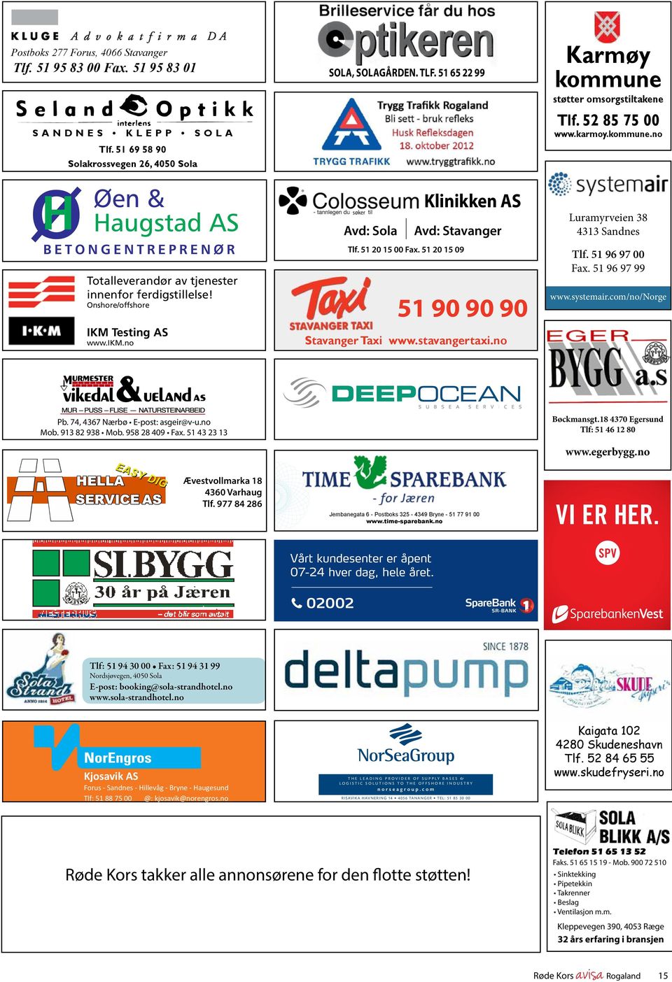 stavangertaxi.no Karmøy kommune støtter omsorgstiltakene Tlf. 52 85 75 00 www.karmoy.kommune.no Luramyrveien 38 4313 Sandnes Tlf. 51 96 97 00 Fax. 51 96 97 99 www.systemair.com/no/norge Pb.