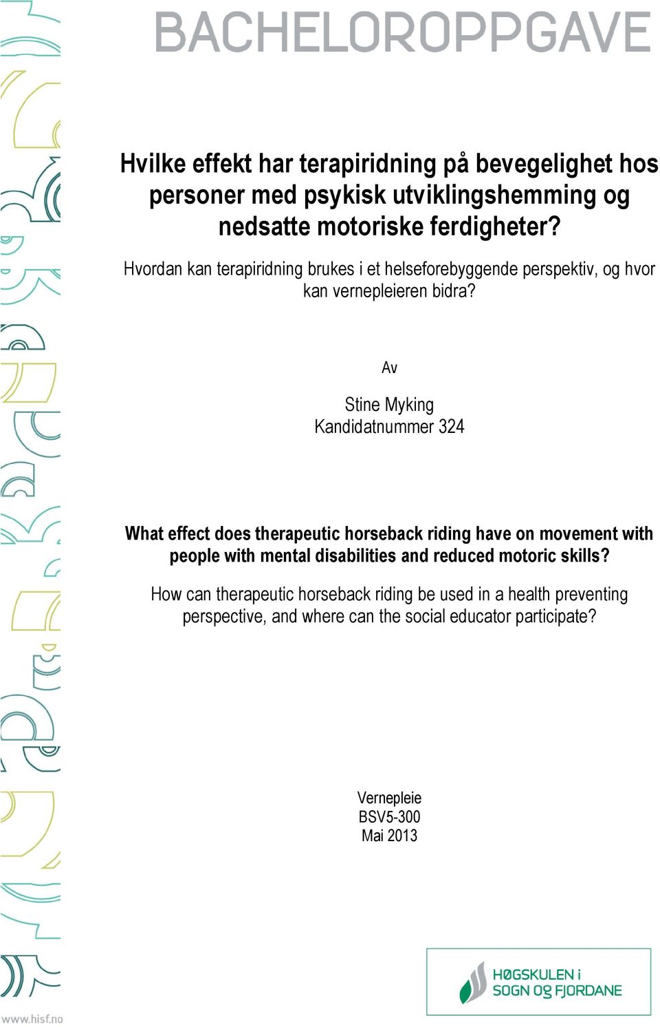 Av Stine Myking Kandidatnummer 324 What effect does therapeutic horseback riding have on movement with people with mental disabilities