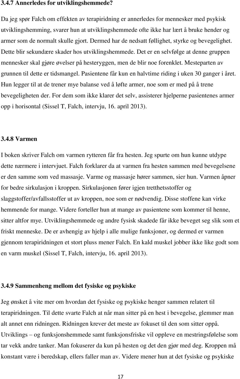 skulle gjort. Dermed har de nedsatt føllighet, styrke og bevegelighet. Dette blir sekundære skader hos utviklingshemmede.