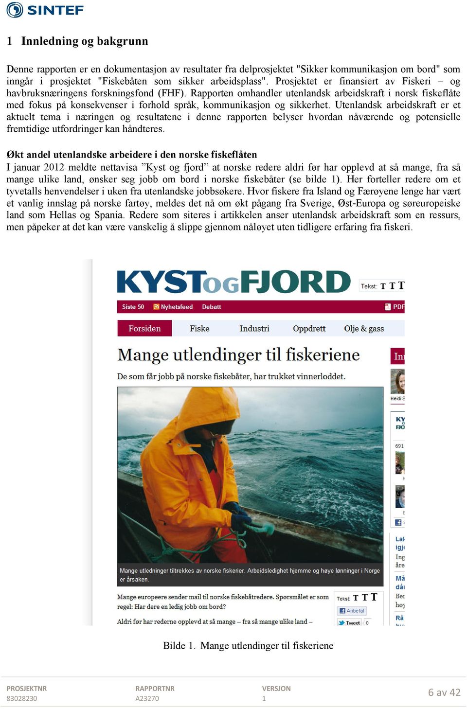 Rapporten omhandler utenlandsk arbeidskraft i norsk fiskeflåte med fokus på konsekvenser i forhold språk, kommunikasjon og sikkerhet.
