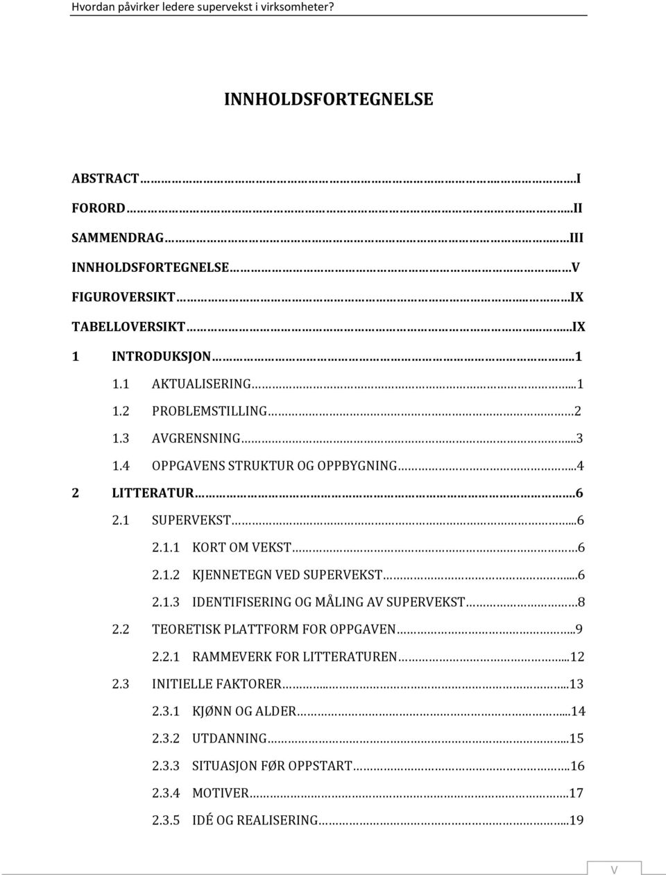 1.2 KJENNETEGN VED SUPERVEKST...6 2.1.3 IDENTIFISERING OG MÅLING AV SUPERVEKST 8 2.2 TEORETISK PLATTFORM FOR OPPGAVEN..9 2.2.1 RAMMEVERK FOR LITTERATUREN.