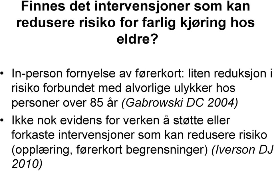 ulykker hos personer over 85 år (Gabrowski DC 2004) Ikke nok evidens for verken å støtte