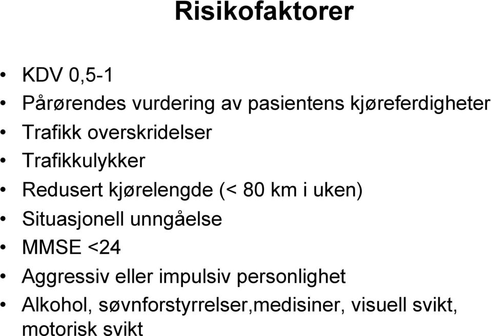 kjørelengde (< 80 km i uken) Situasjonell unngåelse MMSE <24 Aggressiv