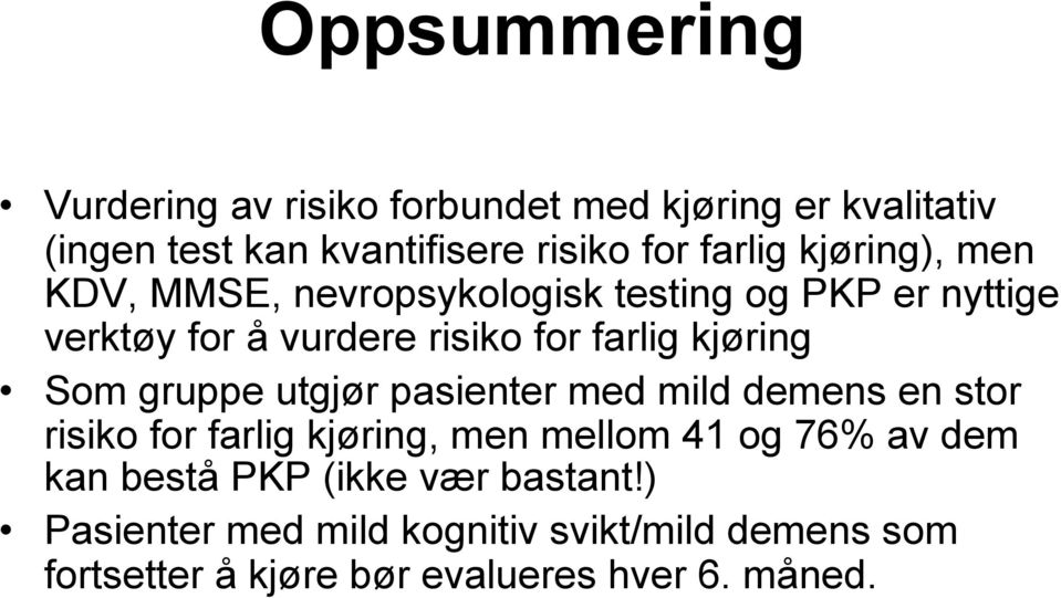 Som gruppe utgjør pasienter med mild demens en stor risiko for farlig kjøring, men mellom 41 og 76% av dem kan bestå