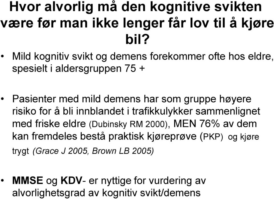 gruppe høyere risiko for å bli innblandet i trafikkulykker sammenlignet med friske eldre (Dubinsky RM 2000), MEN 76% av dem