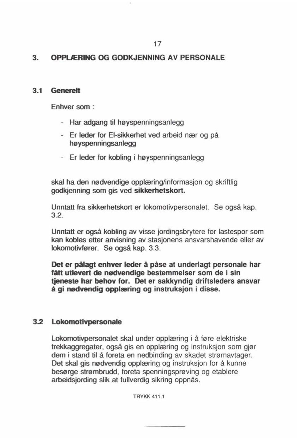 opplæring/informasjon og skriftlig godkjenning som gis ved sikkerhetskort. Unntatt fra sikkerhetskort er lokomotivpersonalet. Se også kap. 3.2.