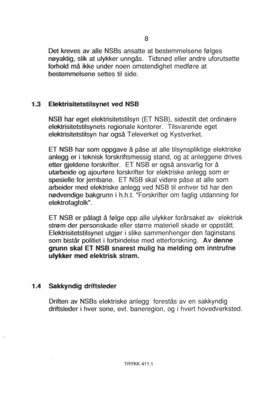 3 Elektrisitetstilsynet ved NSB NSB har eget elektrisitetstilsyn (ET NSB), sidestilt det ordinære elektrisitetstilsynets regionale kontorer.