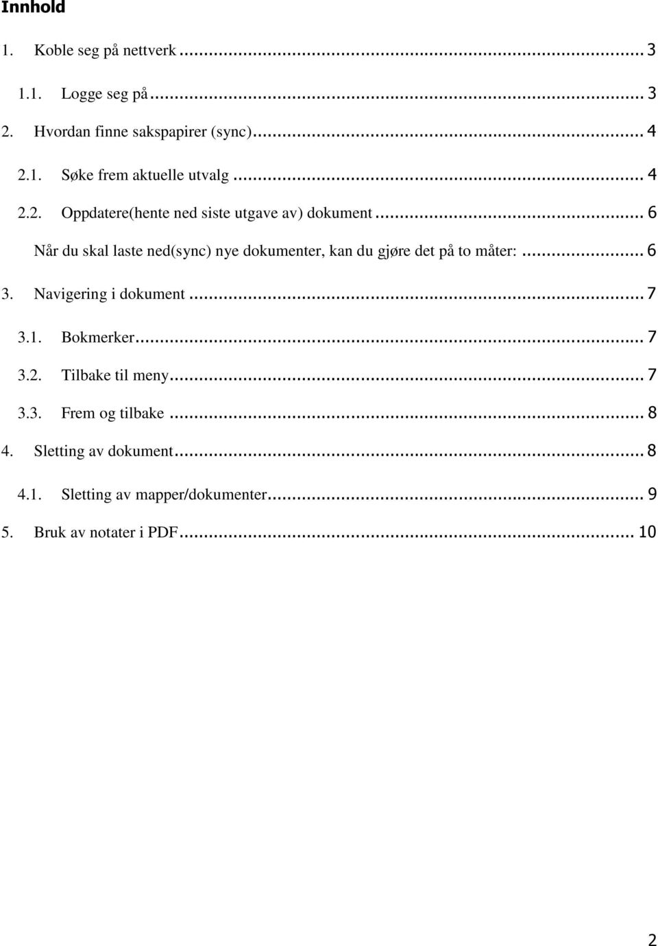 .. 6 Når du skal laste ned(sync) nye dokumenter, kan du gjøre det på to måter:... 6 3. Navigering i dokument... 7 3.1.