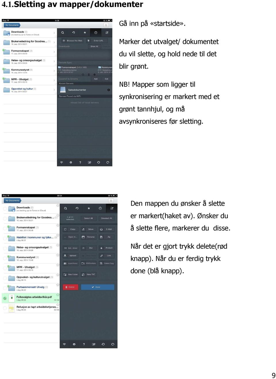 Mapper som ligger til synkronisering er markert med et grønt tannhjul, og må avsynkroniseres før sletting.