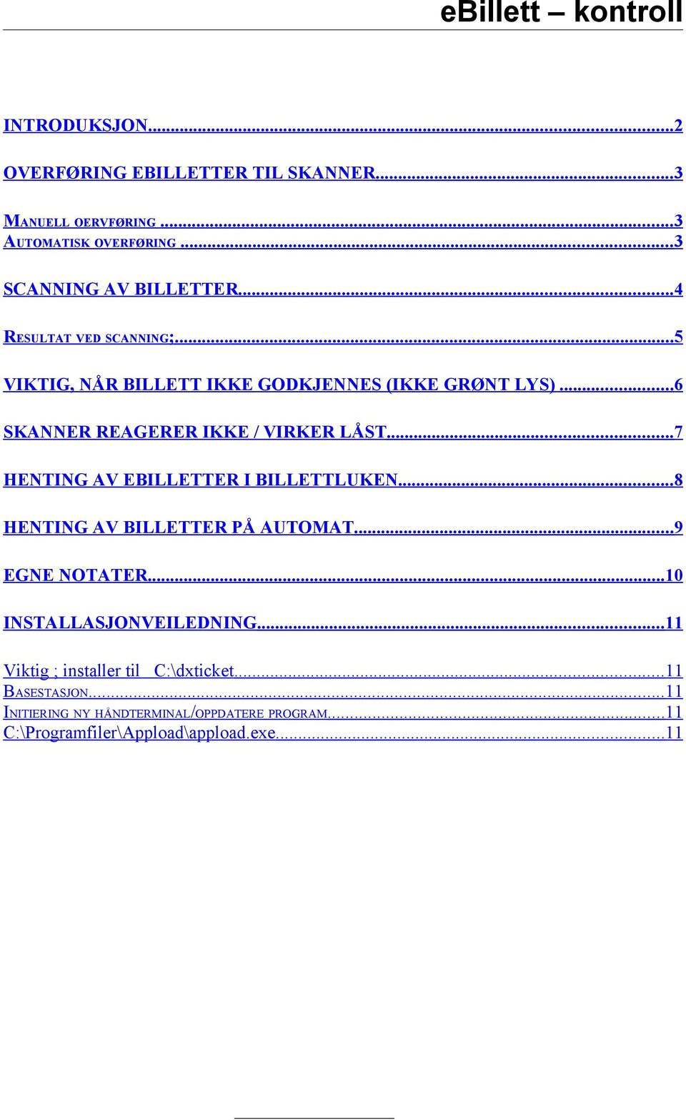 .. 7 HENTING AV EBILLETTER I BILLETTLUKEN... 8 HENTING AV BILLETTER PÅ AUTOMAT... 9 EGNE NOTATER... 10 INSTALLASJONVEILEDNING.