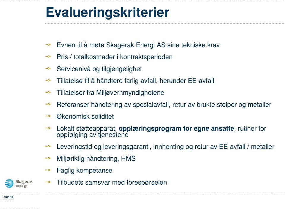 brukte stolper og metaller Økonomisk soliditet Lokalt støtteapparat, opplæringsprogram for egne ansatte, rutiner for oppfølging av tjenestene