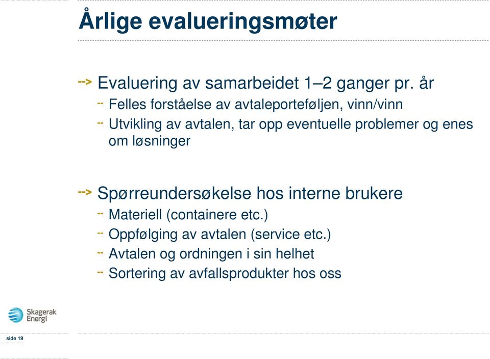 problemer og enes om løsninger Spørreundersøkelse hos interne brukere Materiell (containere