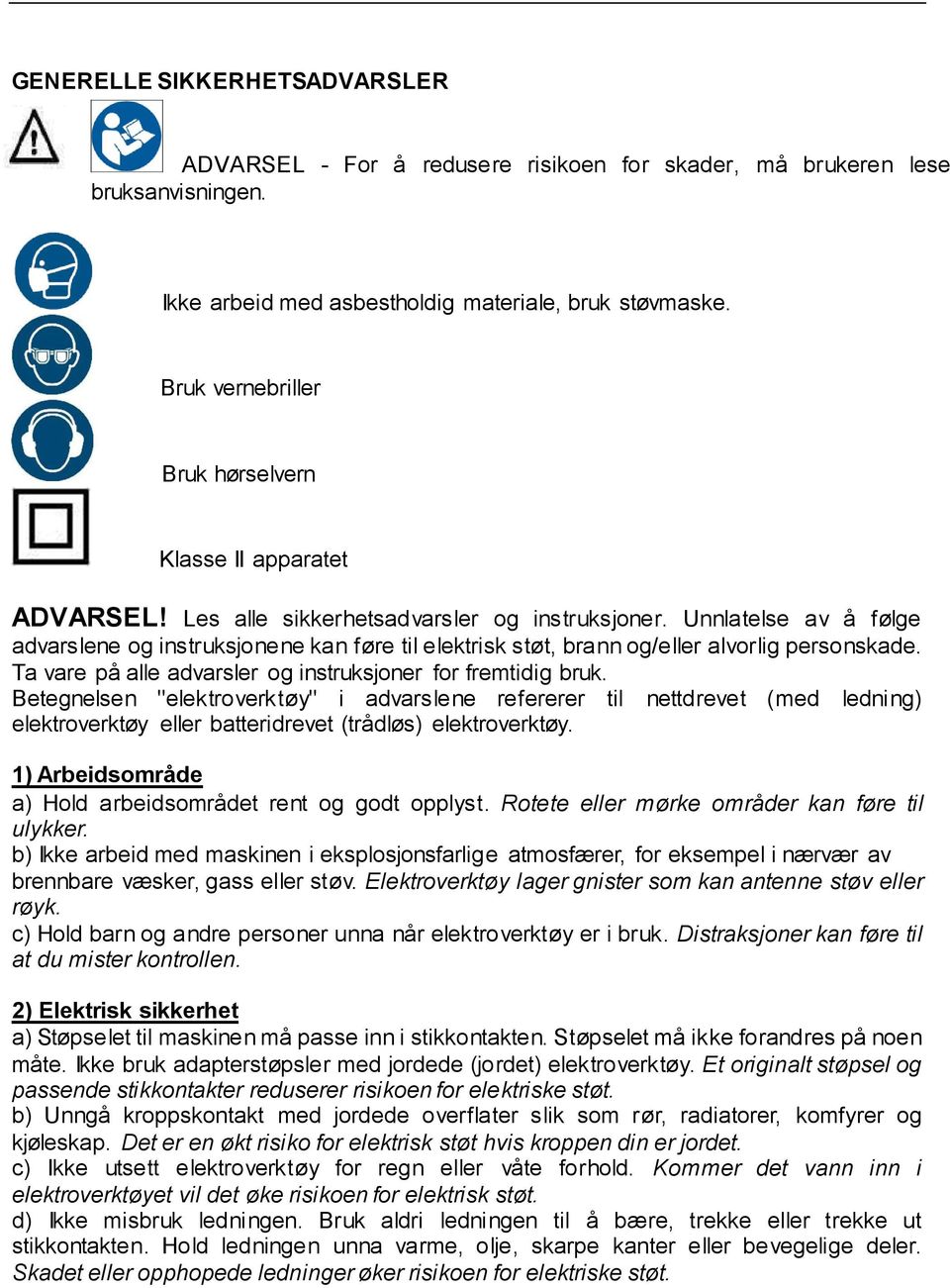 Unnlatelse av å følge advarslene og instruksjonene kan føre til elektrisk støt, brann og/eller alvorlig personskade. Ta vare på alle advarsler og instruksjoner for fremtidig bruk.