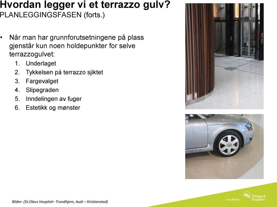 terrazzogulvet: 1. Underlaget 2. Tykkelsen på terrazzo sjiktet 3. Fargevalget 4.