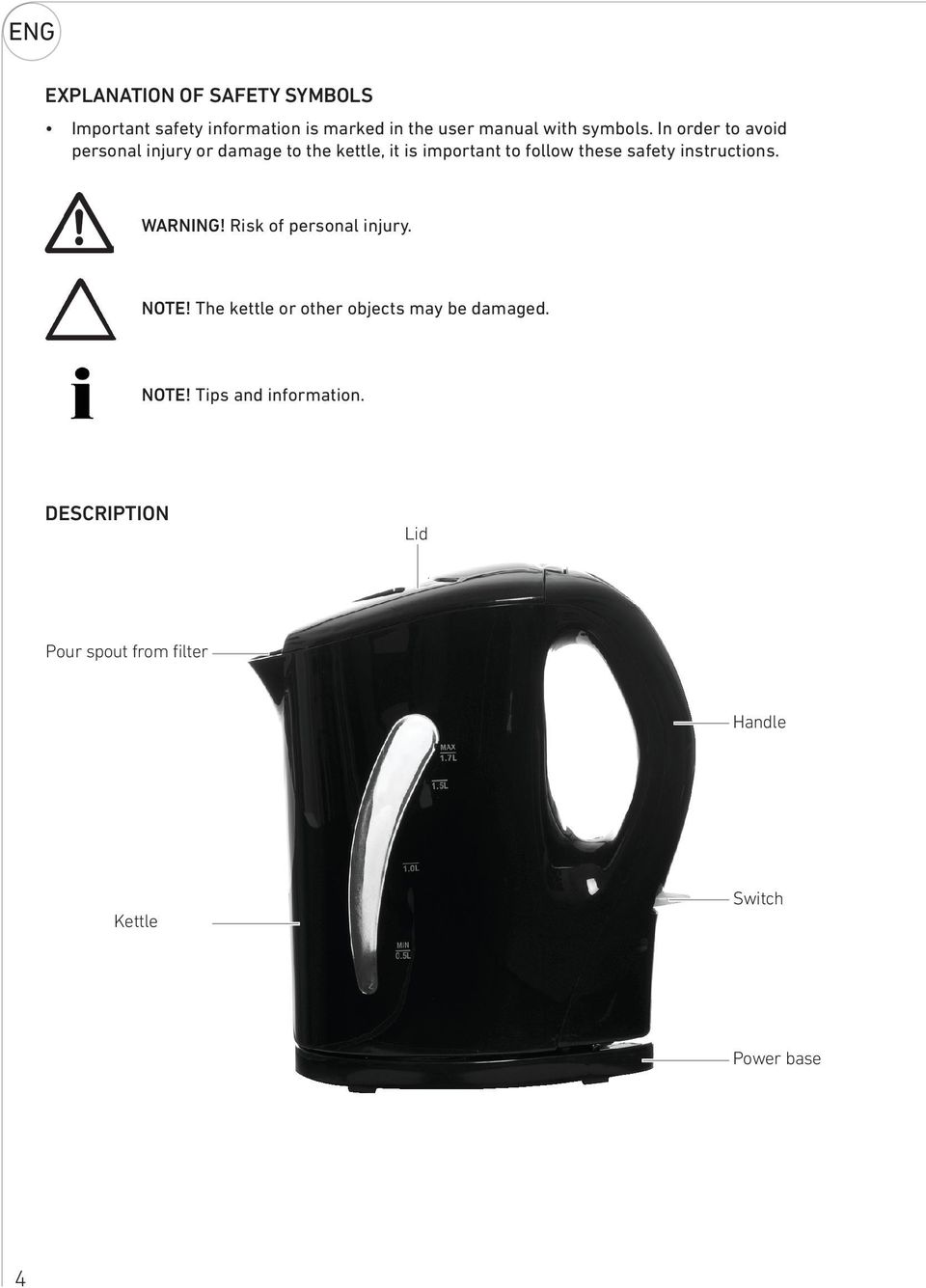 In order to avoid personal injury or damage to the kettle, it is important to follow these safety