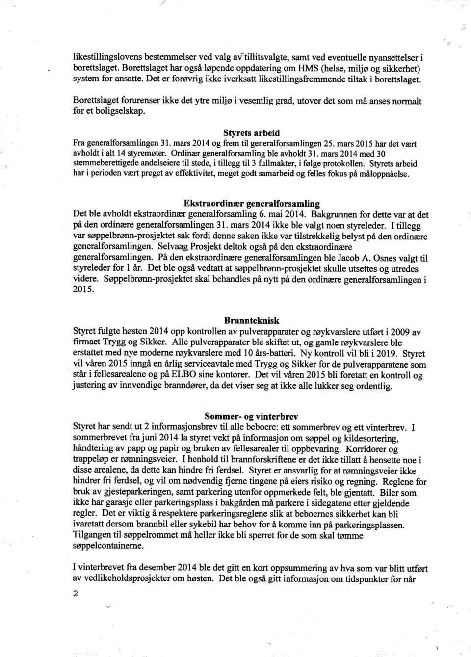 mars 2014 med 30 rænidroartske generalforsamling ted ble avholdt ekstraordinær generalforsamling 6. mai 2014. Bakgrunen for dete var at det åp den ordinære generalforsamlingen 31.