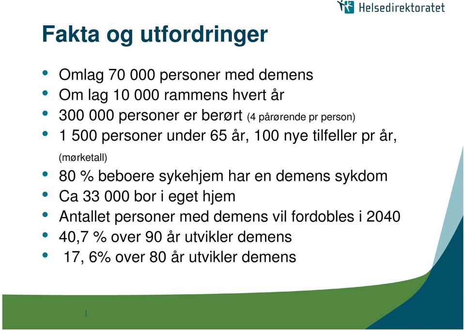 (mørketall) 80 % beboere sykehjem har en demens sykdom Ca 33 000 bor i eget hjem Antallet