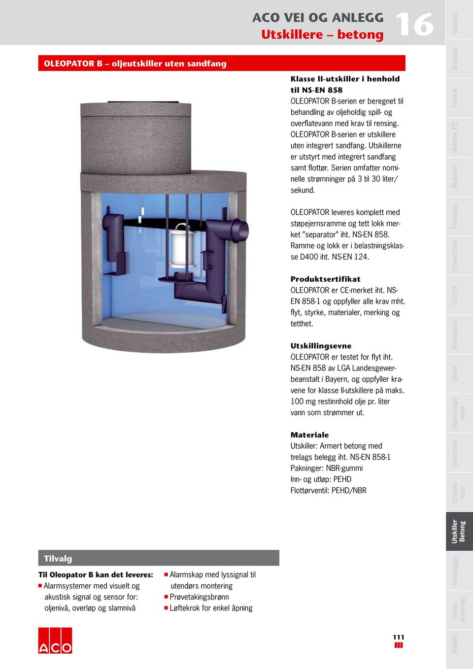 OLEOPATOR leveres komplett med separator iht. NS-EN 858. OLEOPATOR er CE-merket iht. NS- EN 858-1 og oppfyller alle krav mht. OLEOPATOR er testet for flyt iht.