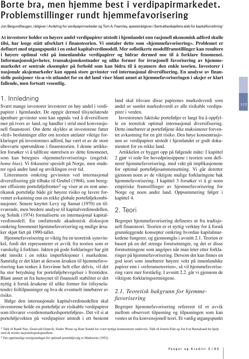 lenge stått uforklart i finansteorien. Vi omtaler dette som «hjemmefavorisering». Problemet er definert med utgangspunkt i en enkel kapitalverdimodell.