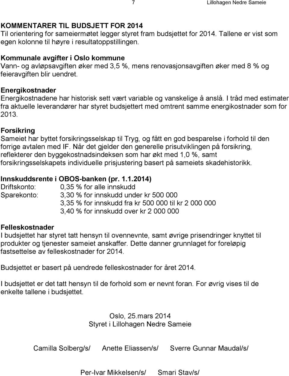 Energikostnader Energikostnadene har historisk sett vært variable og vanskelige å anslå.